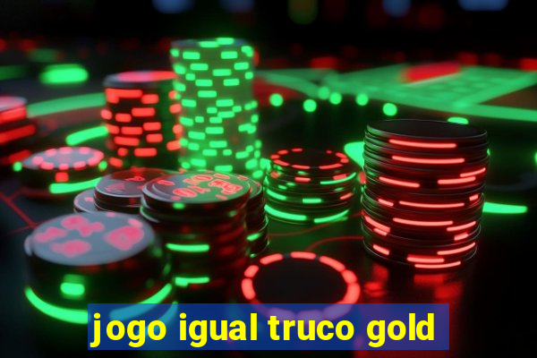 jogo igual truco gold